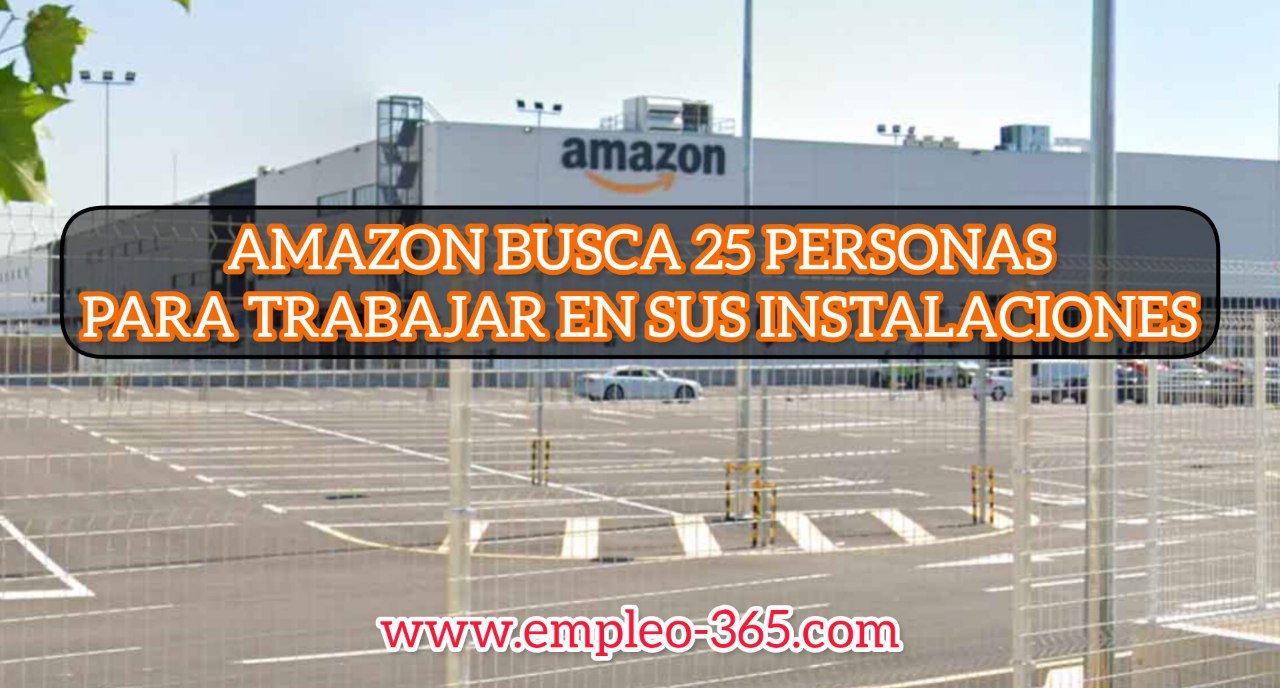 AMAZON BUSCA 25 PERSONAS PARA TRABAJAR EN SUS INSTALACIONES. PIDEN LA ESO Y OFRECEN 1.500 €/MES DE SUELDO